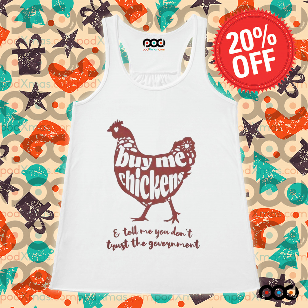 Buy me chicken e tell me you don't trust the government shirt