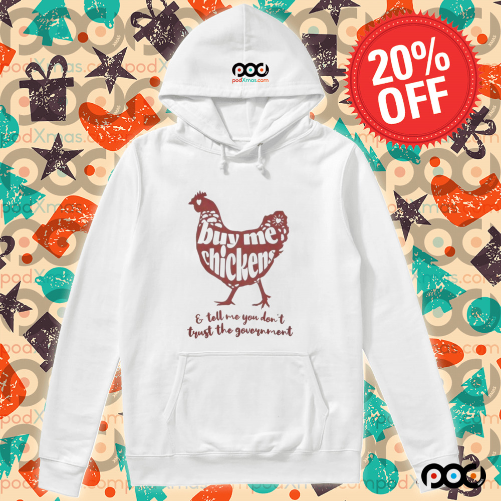 Buy me chicken e tell me you don't trust the government shirt