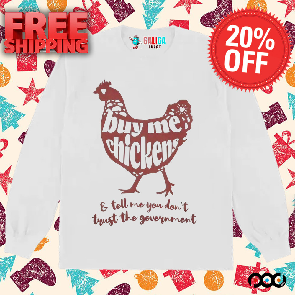 Buy me chicken e tell me you don't trust the government shirt