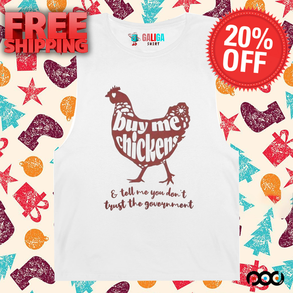 Buy me chicken e tell me you don't trust the government shirt