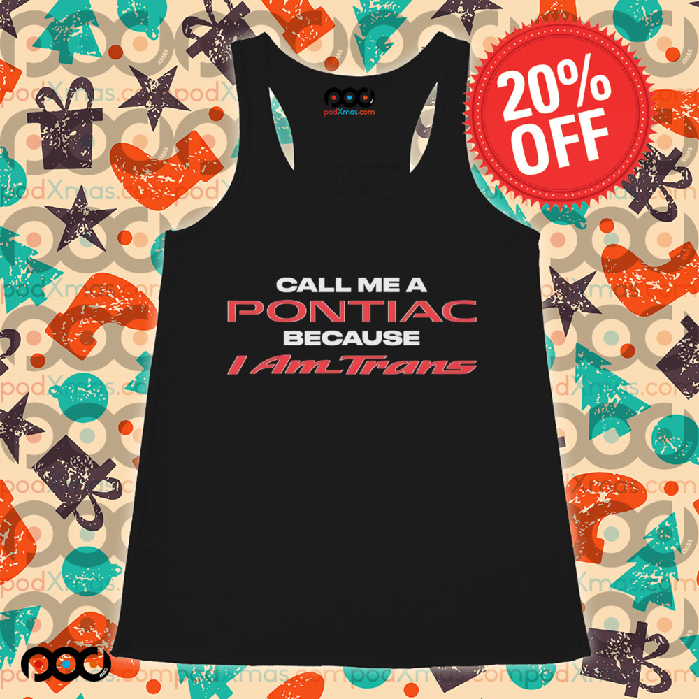 Call Me A Pontiac Because I Am Trans shirt
