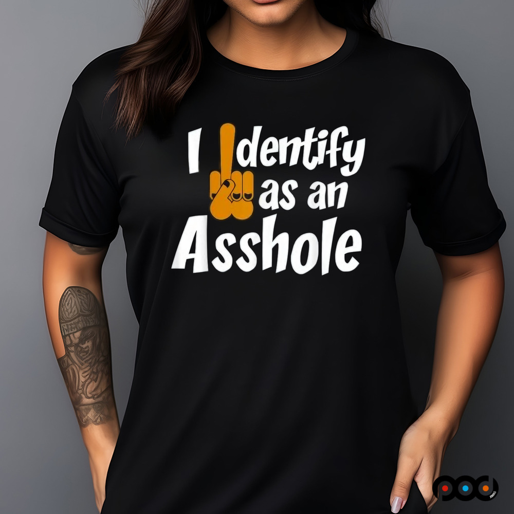 Camiseta I Identify As an Asshole shirt
