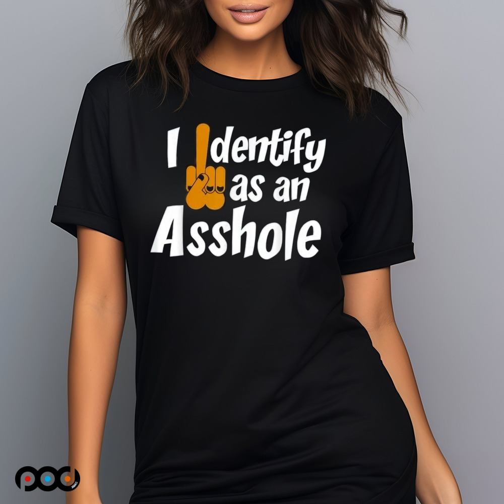 Camiseta I Identify As an Asshole shirt