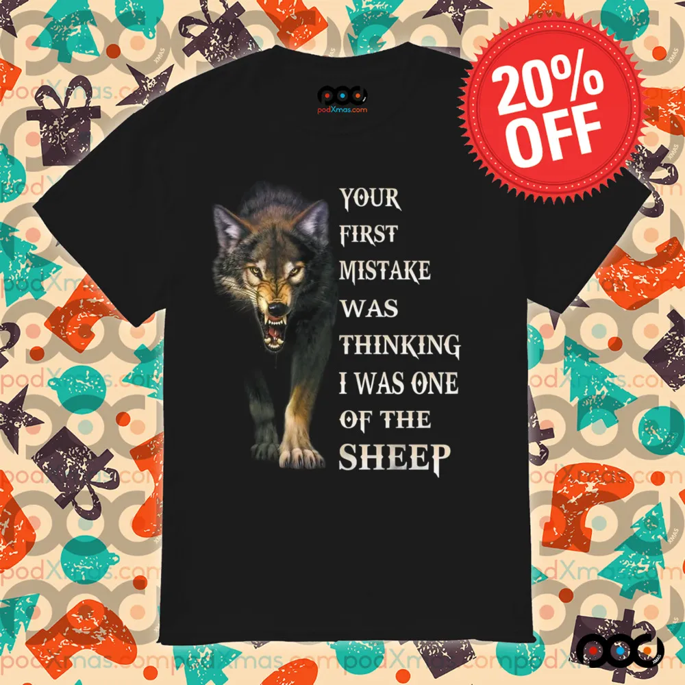 Camiseta Wolf your first mistake was thinking i was one of the sheep shirt