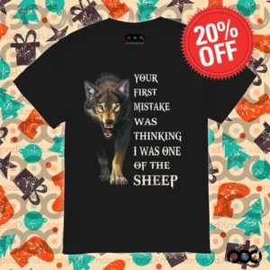 Camiseta Wolf your first mistake was thinking i was one of the sheep shirt
