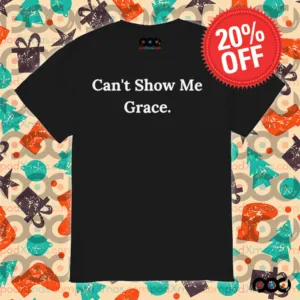 Can’t Show Me Grace Shirt