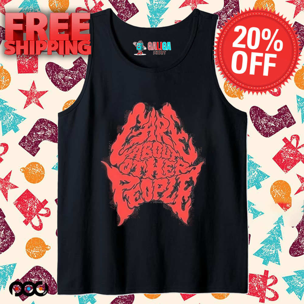 Care About Other People Shirt