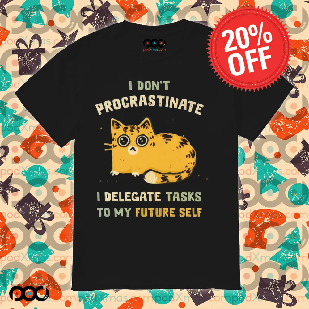 Cat I don’t procrastinate I delegate tasks to my future self shirt