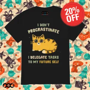 Cat I don’t procrastinate I delegate tasks to my future self shirt