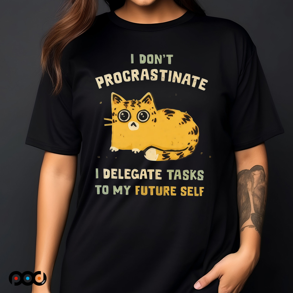 Cat I don’t procrastinate I delegate tasks to my future self shirt