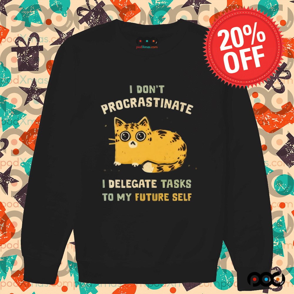 Cat I don’t procrastinate I delegate tasks to my future self shirt