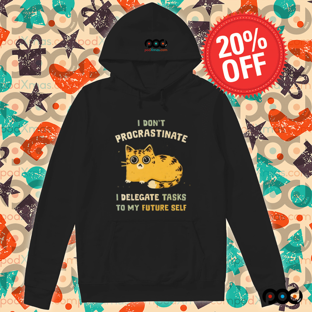 Cat I don’t procrastinate I delegate tasks to my future self shirt
