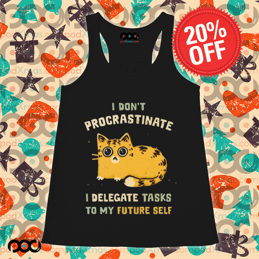 Cat I don’t procrastinate I delegate tasks to my future self shirt
