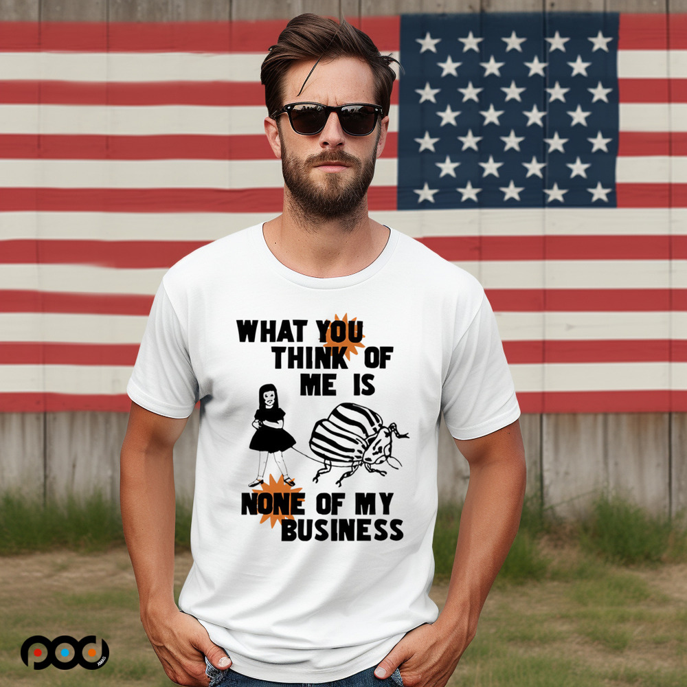 Catchinglizards What You Think Of Me Is None Of My Business shirt