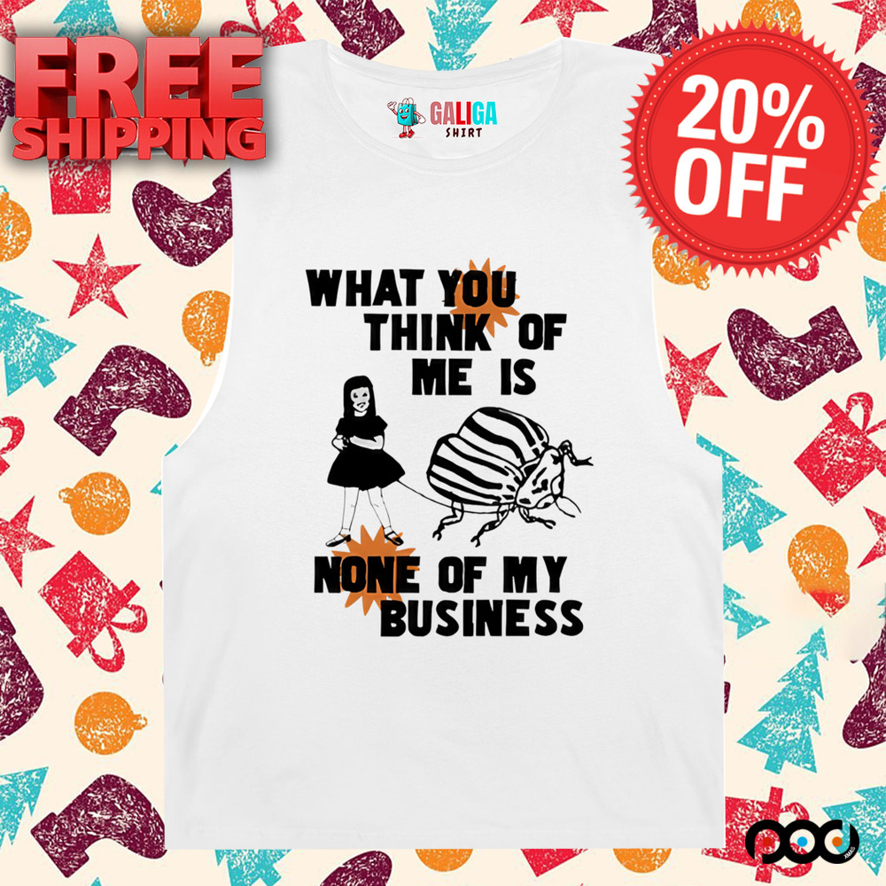 Catchinglizards What You Think Of Me Is None Of My Business shirt