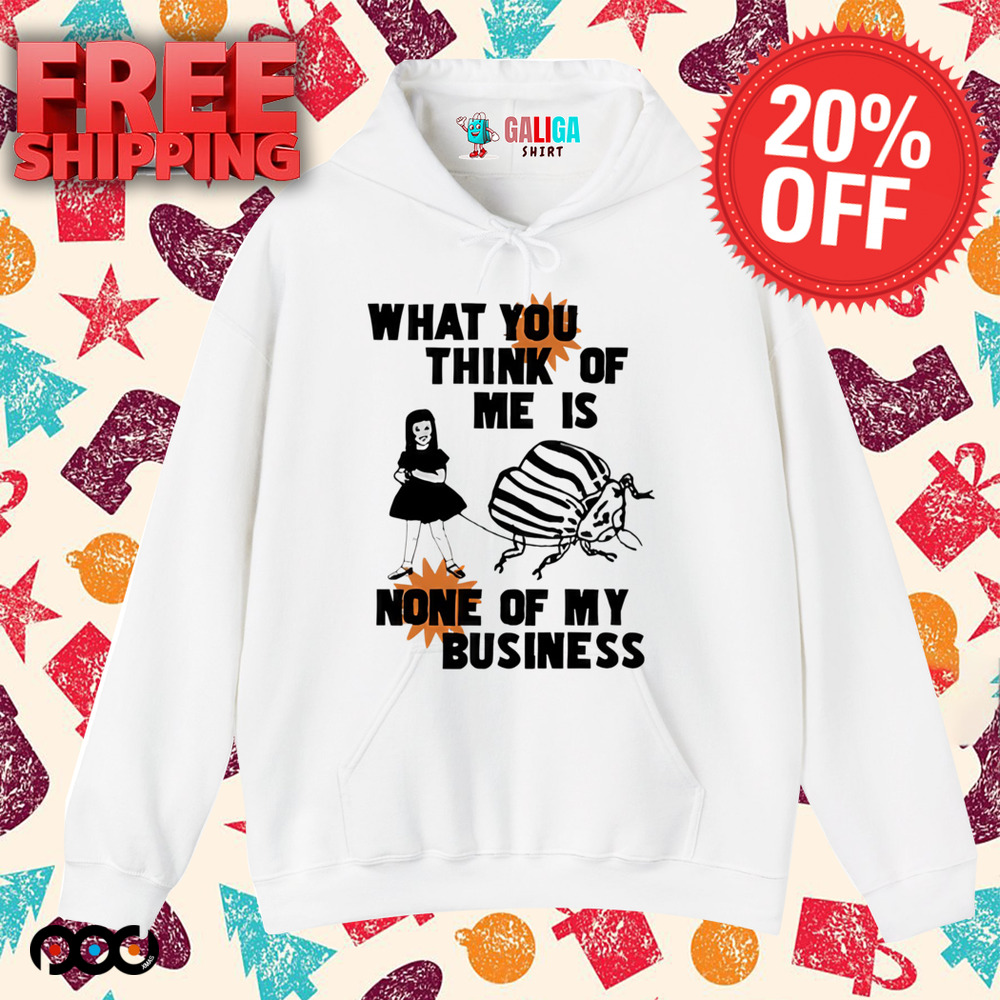 Catchinglizards What You Think Of Me Is None Of My Business shirt