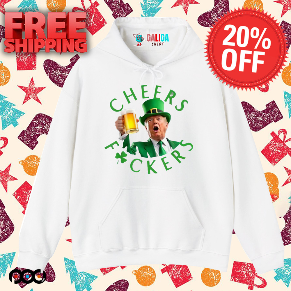 Cheers Donald Trump Cheers Fuckers St Patricks Beer Shirt