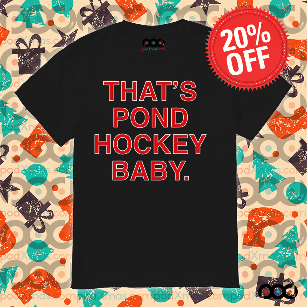 Chicago Blackhawks That’s Pond Hockey Baby shirt