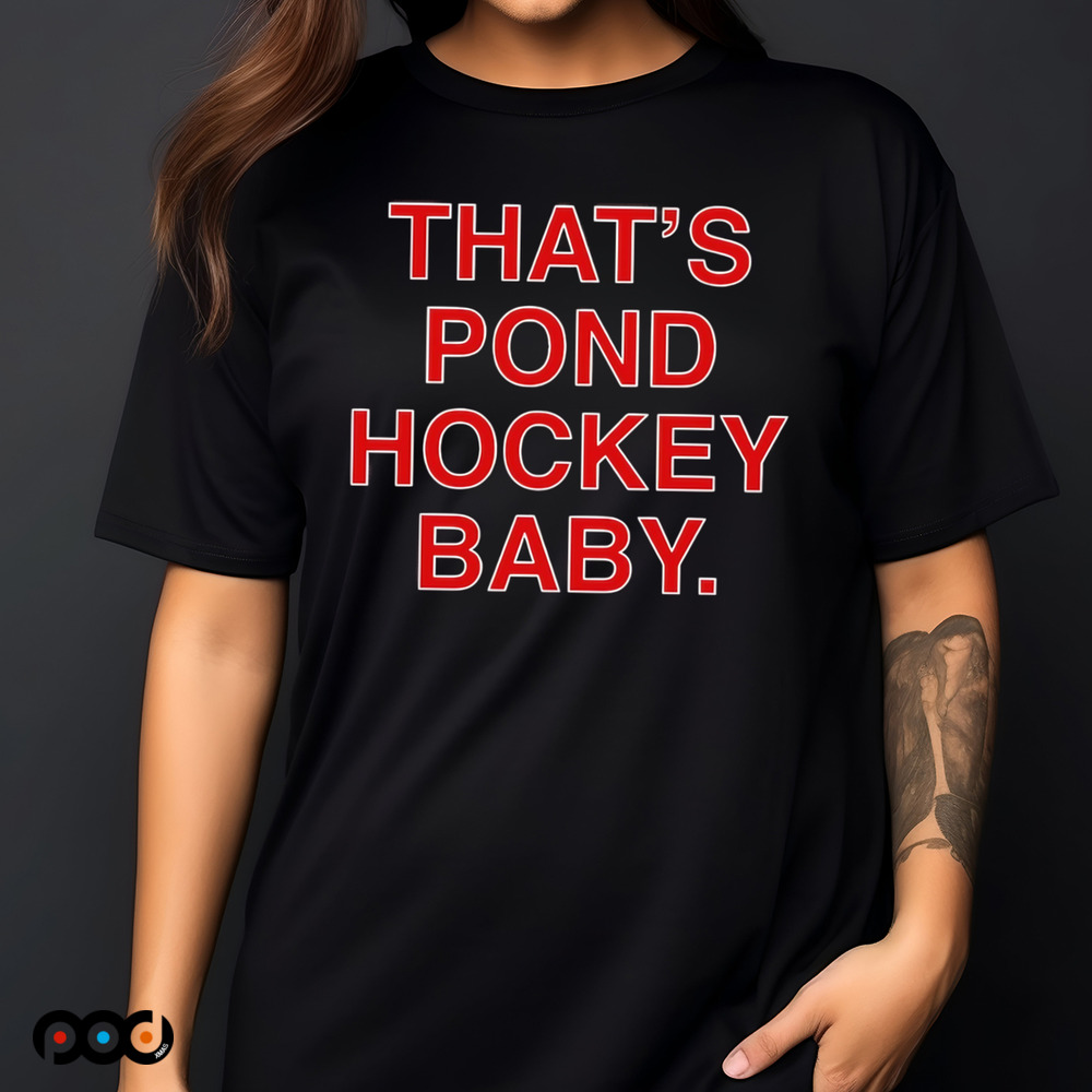 Chicago Blackhawks That’s Pond Hockey Baby shirt