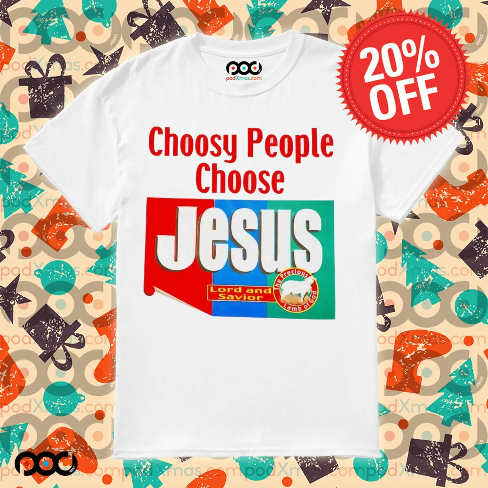 Choosy people choose Jesus Lord and Savior shirt