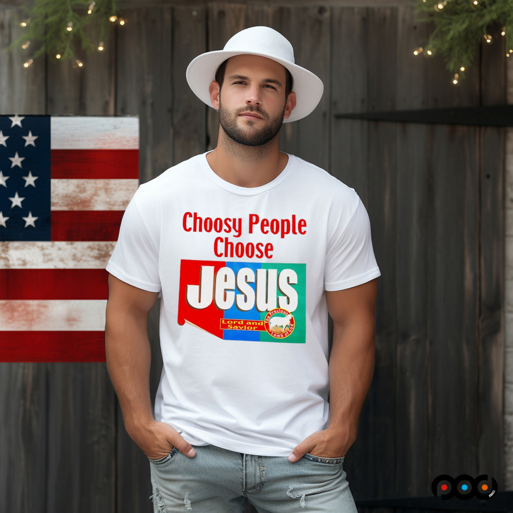 Choosy people choose Jesus Lord and Savior shirt