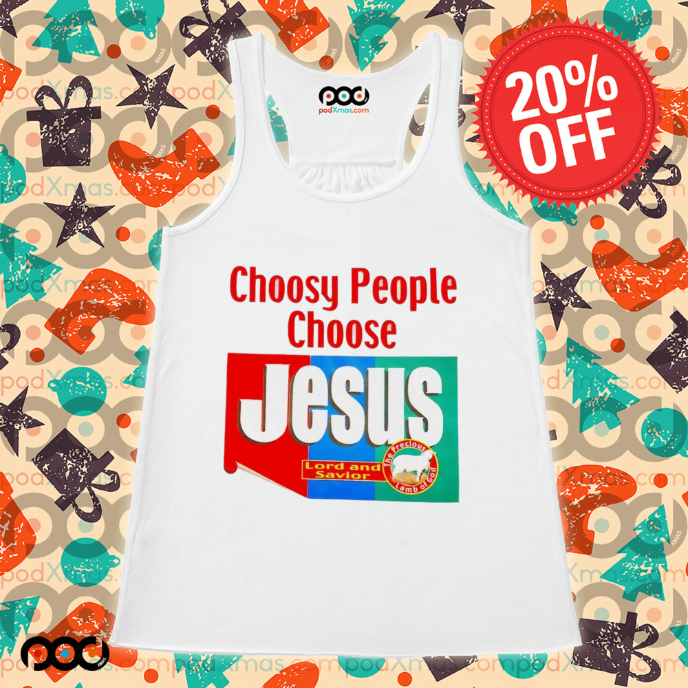 Choosy people choose Jesus Lord and Savior shirt