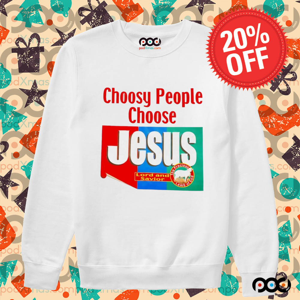 Choosy people choose Jesus Lord and Savior shirt