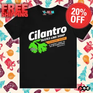 Cilantro taste like soap please stop shirt