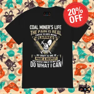 Coal Miner Life The Pain Is Real Shirt