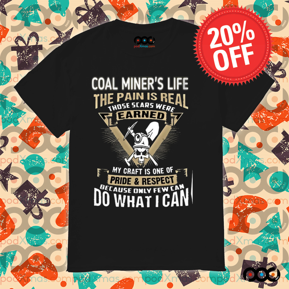 Coal Miner Life The Pain Is Real Shirt