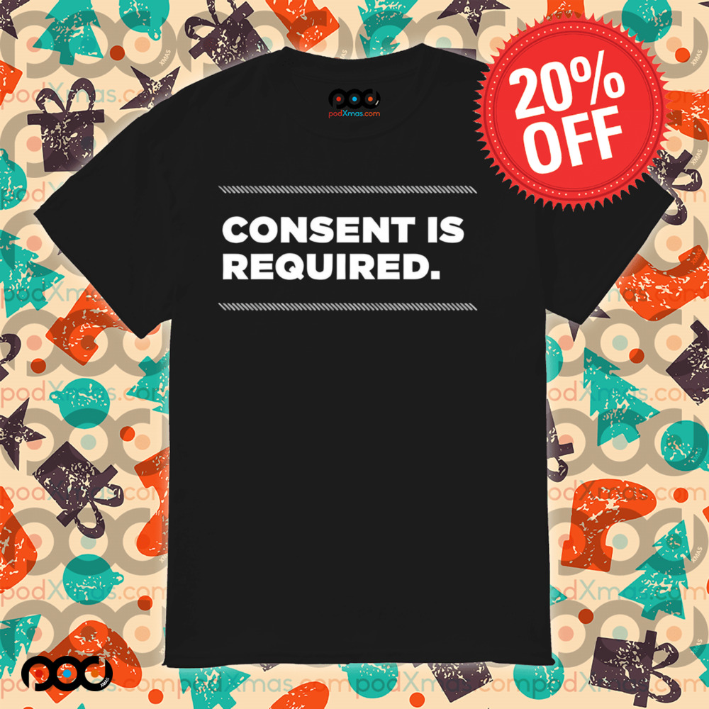 Consent is required shirt