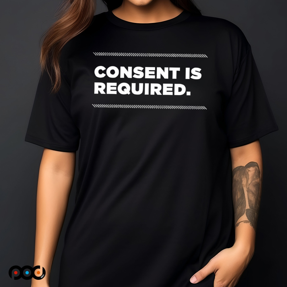 Consent is required shirt