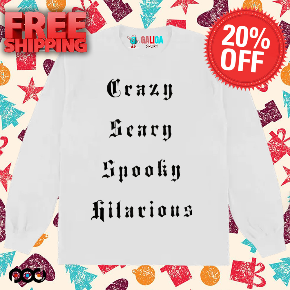 Crazy Scary Spooky Hilarious shirt