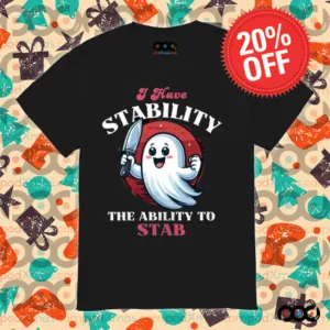 Cute Ghost I Have Stability The Ability To Stab Shirt