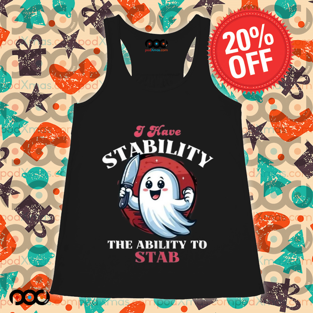 Cute Ghost I Have Stability The Ability To Stab Shirt