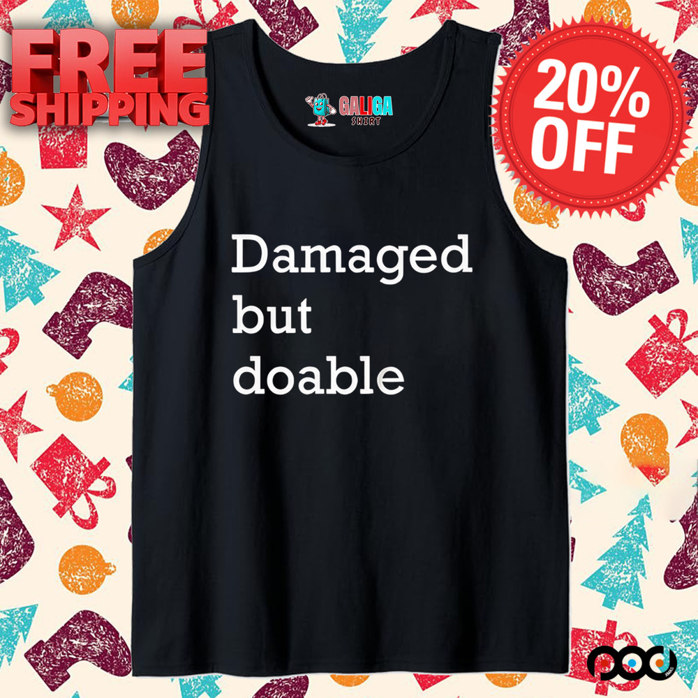 Damaged but doable shirt