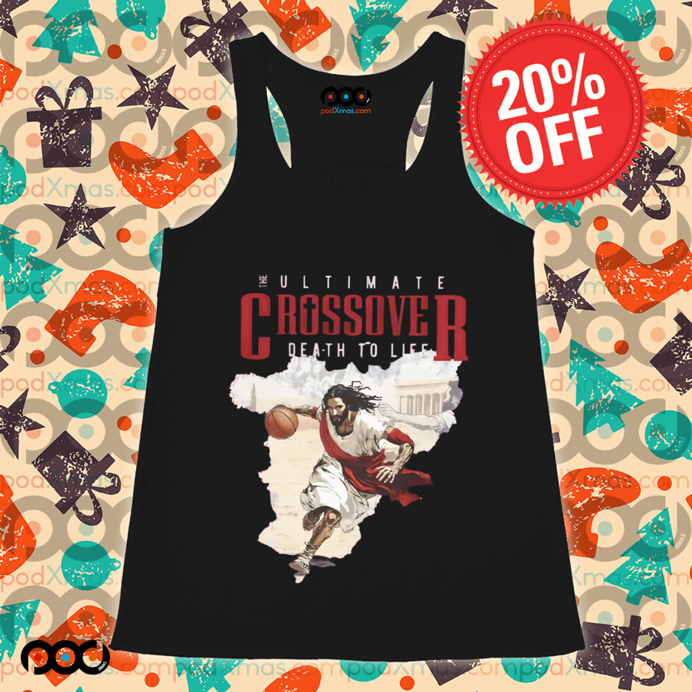 Death to life Jesus The ultimate crossover shirt