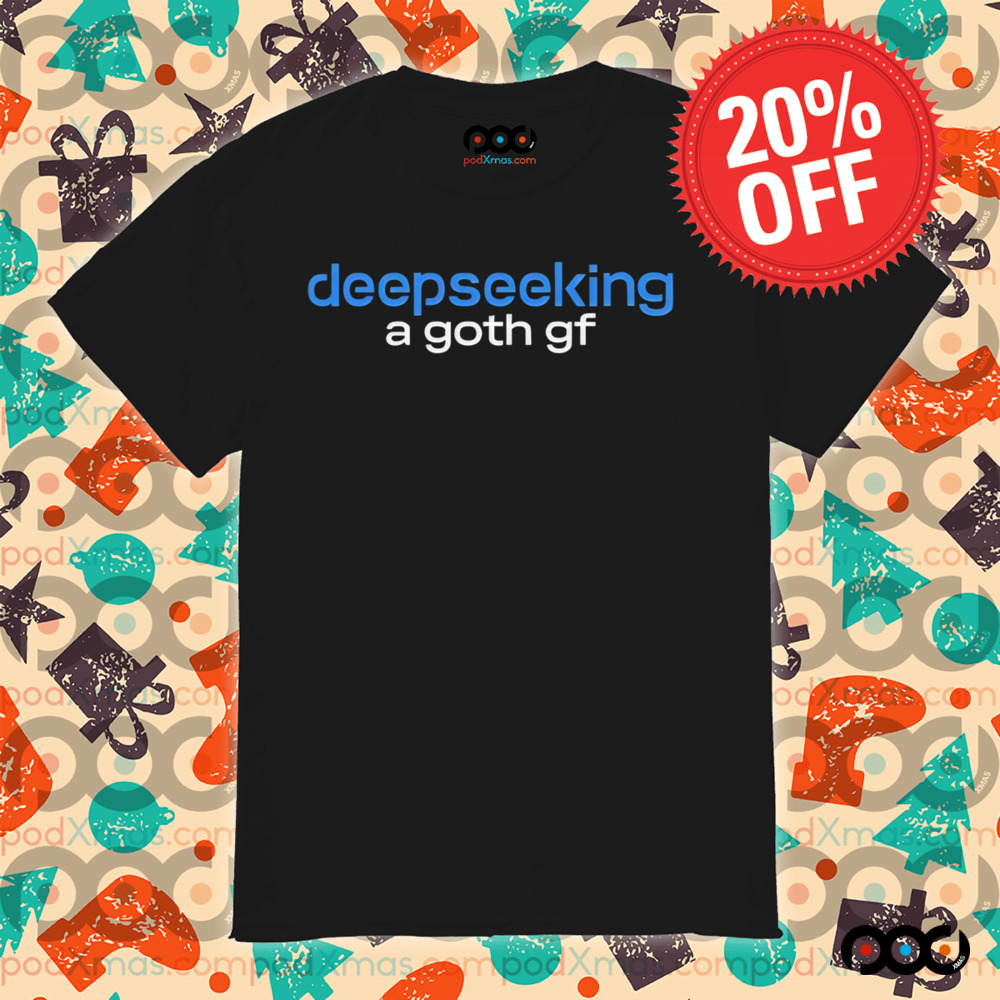 Deepseeking A Goth GF Shirt