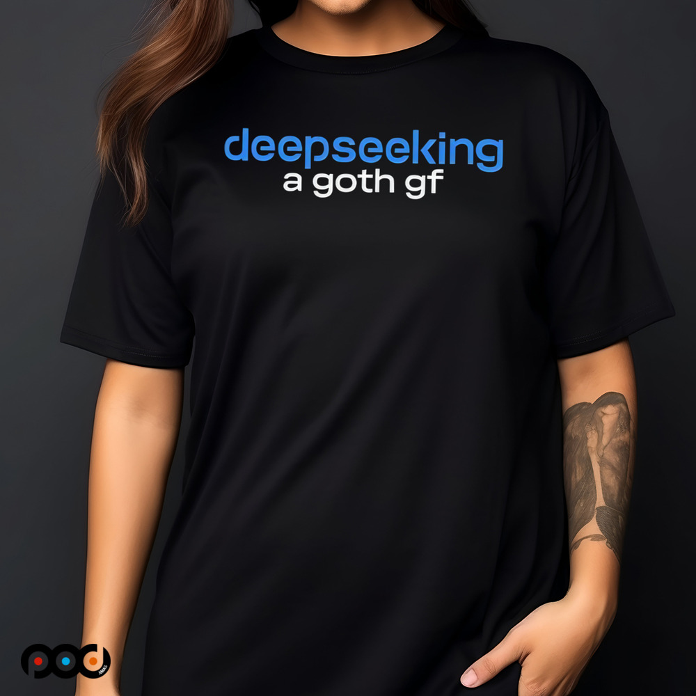 Deepseeking A Goth GF Shirt