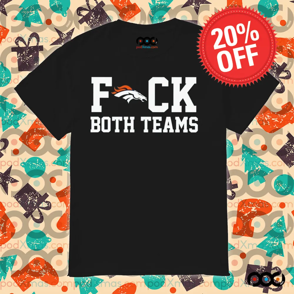 Denver Broncos Fuck Both Teams Shirt