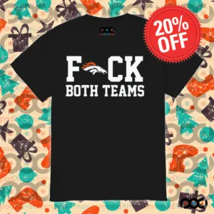 Denver Broncos Fuck Both Teams Shirt