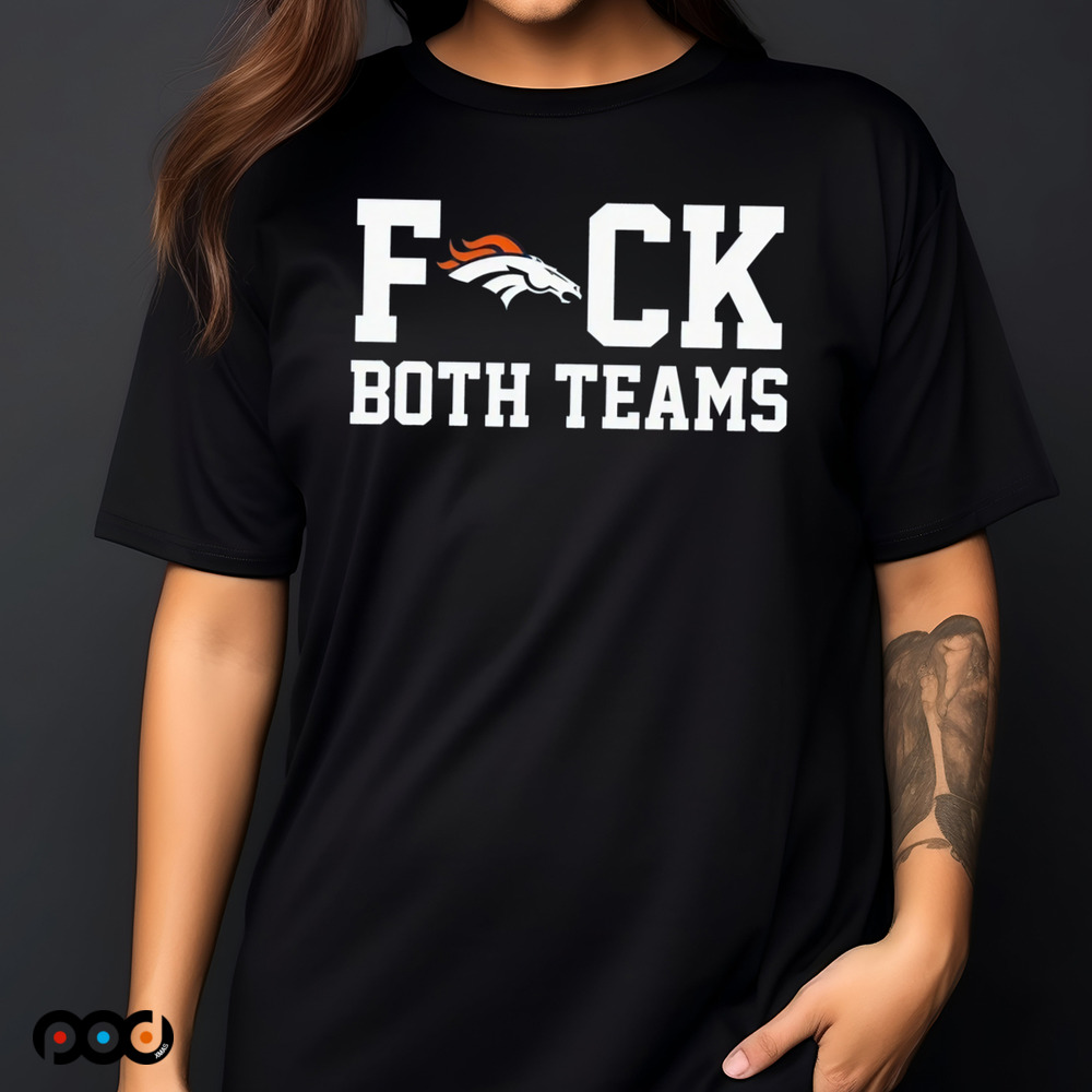Denver Broncos Fuck Both Teams Shirt