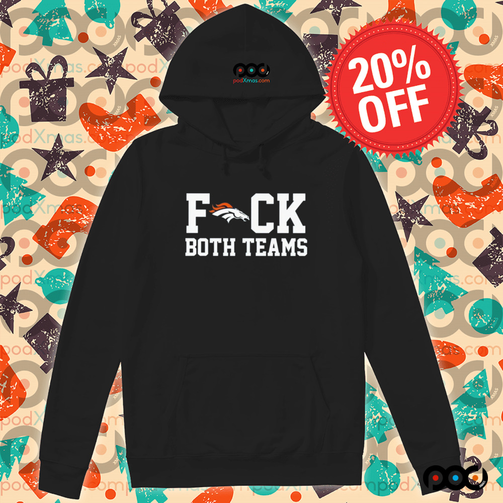 Denver Broncos Fuck Both Teams Shirt