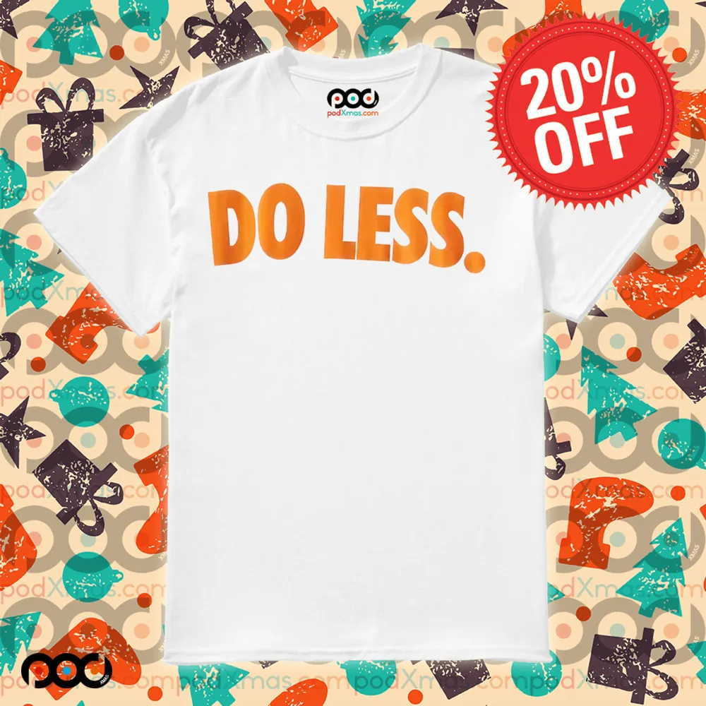 Do Less Shirt