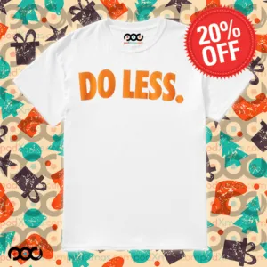 Do Less Shirt