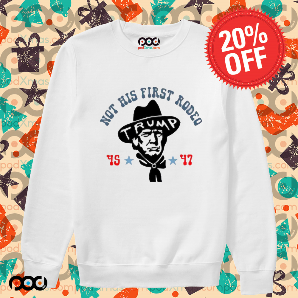 Donald Trump Cowboy Not His First Rodeo 45 47 Shirt