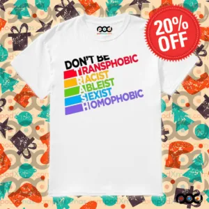Don’t Be Transphobic Racist Ableist Sexist Homophobic Shirt