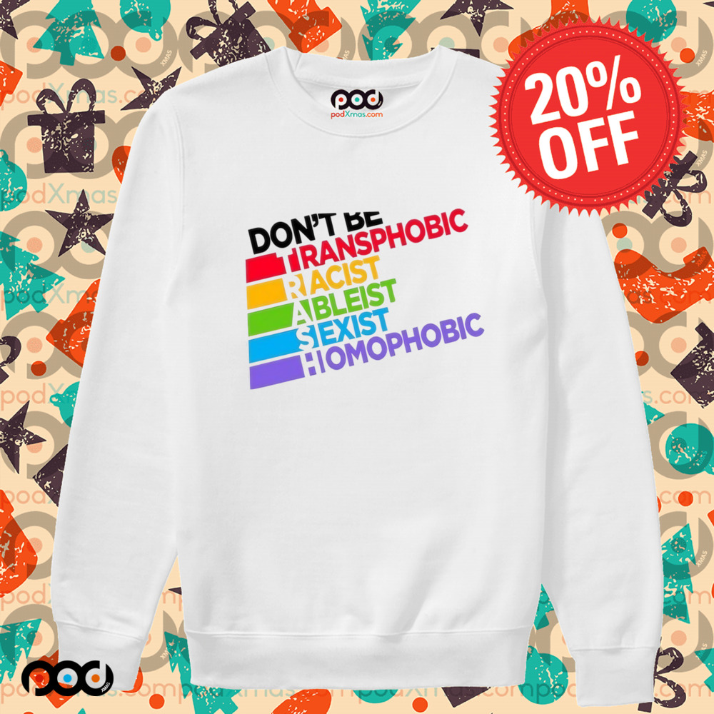 Don’t Be Transphobic Racist Ableist Sexist Homophobic Shirt