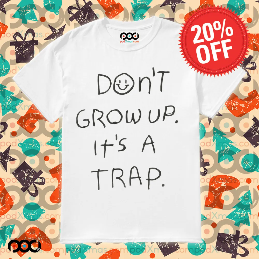 Don't Grow Up It's A Trap Shirt