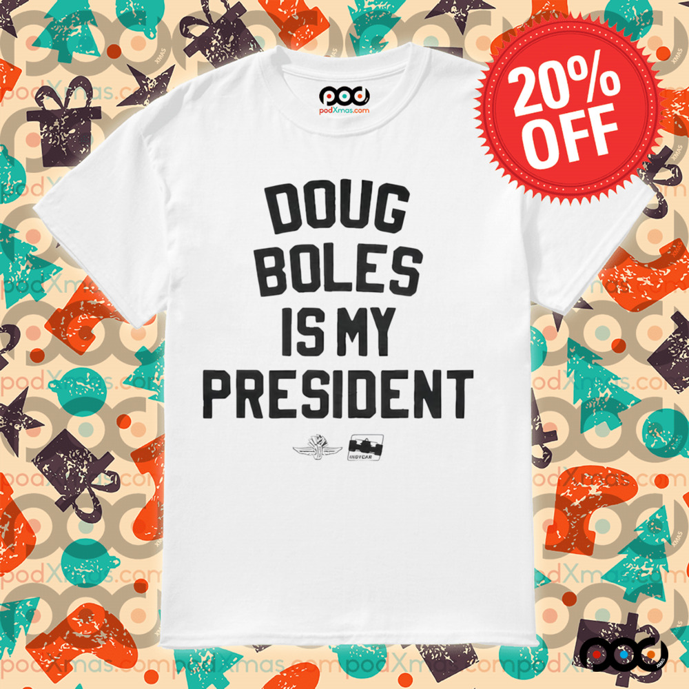 Doug Boles Is My President Shirt
